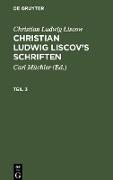 Christian Ludwig Liscow: Christian Ludwig Liscov¿s Schriften. Teil 3