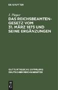 Das Reichsbeamtengesetz vom 31. März 1873 und seine Ergänzungen