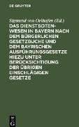 Das Dienstbotenwesen in Bayern nach dem Bürgerlichen Gesetzbuche und dem bayrischen Ausführungsgesetze hiezu unter Berücksichtigung der übrigen einschlägigen Gesetze