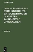 Reichsgerichts-Entscheidungen in kurzen Auszügen / Zivilsachen. Band 131