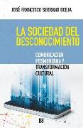 La sociedad del desconocimiento : comunicación posmoderna y transformación cultural