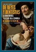 De reyes y dentistas : la odontología y la Casa Real española : de Carlos V a Felipe VI