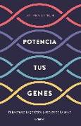 Potencia tus genes : rejuvenece tu genética y reescribe tu salud