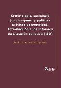 Criminología, sociología jurídico-penal y políticas públicas de seguridad : introducción a los informes de situación delictiva, ISD