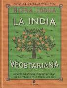 La India vegetariana : cocina india vegetariana sencilla, rápida y fresca para todos los días