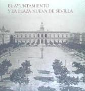 El Ayuntamiento y la Plaza Nueva de Sevilla