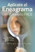 Aplícate el eneagrama con el método FACE : consigue tus objetivos personales y profesionales convirtiendo tus obstáculos en tus potenciales