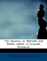 The Saracen, or Matilda and Malek Adhel, a Crusade Romance