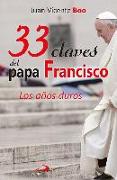 33 claves del Papa Francisco : los años duros