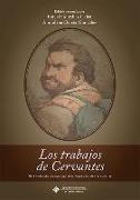 Los trabajos de Cervantes : XIII Coloquio Internacional de la Asociación de Cervantistas : Argamasilla de Alba, 23-25 noviembre de 2017