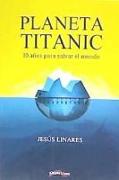 Planeta Titanic : 10 años para salvar el mundo