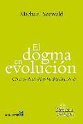 El dogma en evolución : cómo se desarrollan las doctrinas de fe