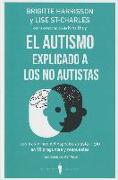 El autismo explicado a los no autistas : los trastornos del espectro autista (TEA) en 55 preguntas y respuestas