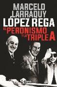 López Rega : el peronismo y la triple A