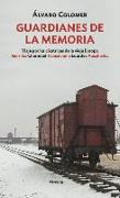 Guardianes de la memoria : Viaje por las cicatrices de la vieja Europa : Gernika, Chernóbil, Transilvania, Lourdes, Auschwitz