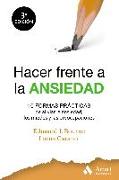 Hacer frente a la ansiedad : 10 formas prácticas de aliviar la ansiedad, los miedos y las preocupaciones