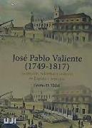 José Pablo Valiente, 1749-1817 : Ilustración, reformas y realismo en España y América