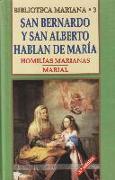 San Bernardo y San Alberto hablan de María : homilías Marianas. Marial
