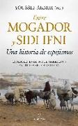 Entre Mogador y Sidi Ifni : una historia de espejismos : españoles en el Sur de Marruecos entre los siglos XVIII y XX