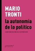 La autonomía de lo político: estudio introductorio, traducción y notas de Martín Cortés
