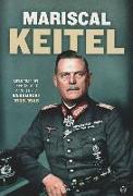 Mariscal Keitel : memorias del jefe del Alto Mando de la Wehrmacht, 1938-1945