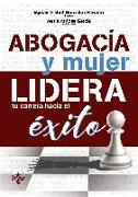 Abogacía y mujer : lidera tu carrera hacia el éxito