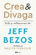 Crea y divaga : vida y reflexiones de Jeff Bezos