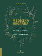 Medicina sagrada : un viaje por la historia y las tradiciones de las plantas maestras y las sustancias psicode?licas y un manual para su uso terapéutico