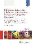 Estrategias procesales y defensa del consumidor frente a las entidades financieras : actualizado a la reciente jurisprudencia del STJUE sobre IRPH, pactos novatorios, gastos hipotecarios abusivos y comisión de apertura