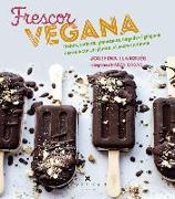 Frescor vegana : gelats, sorbets, granissats, begudes i glaçons sense lactis, ni gluten, ni sucres refinats