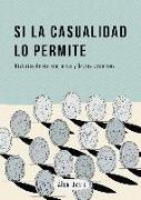 Si la casualidad lo permite : historias de ciencia, amor y brotes psicóticos