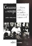 Cruzados o herejes : la religión, la iglesia y los católicos en la Galicia de la Guerra Civil