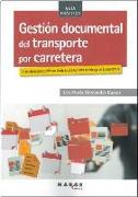 Gestión documental del transporte por carretera : 55 modelos para gestionar desde la oferta hasta la entrega de la mercancía