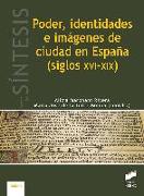 Poder, identidades e imágenes de ciudad en España, siglos XVI-XIX