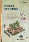 BRICOLAJE PARA EL JARDIN 33 PROYECTOS DESDE JARDINES ELEVADOS HASTA MALLAS PROTECTORAS PARA TOMATES