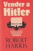 Vender a Hitler : la mayor estafa editorial de la historia : el escándalo de los diarios de Hitler