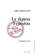 TIGRESA FEMINISTA PENA DE MUERTE,LA . Y OTROS RELATOS