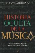 Historia oculta de la música : magia, geometría sagrada, masonería y otros misterios