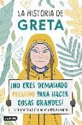 La historia de Greta : ¡no eres demasiado pequeño para hacer cosas grandes! : la biografía no oficial de Greta Thunberg