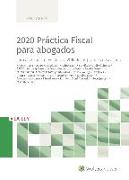 2020 práctica fiscal para abogados : los casos más relevantes en 2019 de los grandes despachos