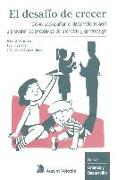 El desafío de crecer : cómo acompañar el desarrollo infantil y prevenir los problemas de atención y aprendizaje