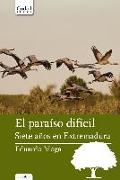 El paraíso difícil : siete años en Extremadura