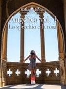 Angelica vol. I: Lo specchio e la rosa