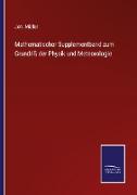 Mathematischer Supplementband zum Grundriß der Physik und Meteorologie