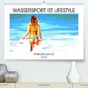 Wassersport ist Lifestyle. Windsurfen und Co. (Premium, hochwertiger DIN A2 Wandkalender 2023, Kunstdruck in Hochglanz)