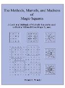 The Methods, Marvels, and Madness of Magic Squares