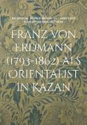 Franz von Erdmann (1793-1862) als Orientalist in Kazan
