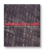 Memòria dels camps : fotografies dels camps de concentració i extermini nazis, 1933-1999