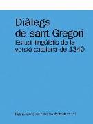 Diàlegs de Sant Gregori : estudi lingüístic de la versió catalana de 1340