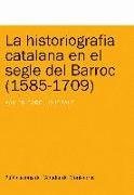 La historiografia catalana en el segle del Barroc (1585-1709)